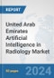 United Arab Emirates Artificial Intelligence (AI) in Radiology Market: Prospects, Trends Analysis, Market Size and Forecasts up to 2030 - Product Image