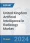 United Kingdom Artificial Intelligence (AI) in Radiology Market: Prospects, Trends Analysis, Market Size and Forecasts up to 2030 - Product Image