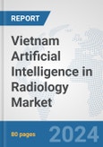 Vietnam Artificial Intelligence (AI) in Radiology Market: Prospects, Trends Analysis, Market Size and Forecasts up to 2030- Product Image