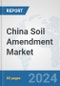 China Soil Amendment Market: Prospects, Trends Analysis, Market Size and Forecasts up to 2030 - Product Thumbnail Image