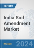 India Soil Amendment Market: Prospects, Trends Analysis, Market Size and Forecasts up to 2030- Product Image