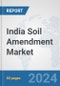 India Soil Amendment Market: Prospects, Trends Analysis, Market Size and Forecasts up to 2030 - Product Thumbnail Image