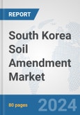 South Korea Soil Amendment Market: Prospects, Trends Analysis, Market Size and Forecasts up to 2030- Product Image