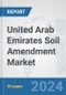 United Arab Emirates Soil Amendment Market: Prospects, Trends Analysis, Market Size and Forecasts up to 2030 - Product Image