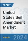 United States Soil Amendment Market: Prospects, Trends Analysis, Market Size and Forecasts up to 2030- Product Image