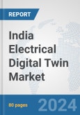 India Electrical Digital Twin Market: Prospects, Trends Analysis, Market Size and Forecasts up to 2030- Product Image