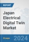 Japan Electrical Digital Twin Market: Prospects, Trends Analysis, Market Size and Forecasts up to 2030 - Product Image