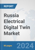 Russia Electrical Digital Twin Market: Prospects, Trends Analysis, Market Size and Forecasts up to 2030- Product Image