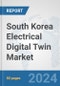 South Korea Electrical Digital Twin Market: Prospects, Trends Analysis, Market Size and Forecasts up to 2030 - Product Thumbnail Image
