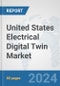 United States Electrical Digital Twin Market: Prospects, Trends Analysis, Market Size and Forecasts up to 2030 - Product Image