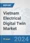 Vietnam Electrical Digital Twin Market: Prospects, Trends Analysis, Market Size and Forecasts up to 2030 - Product Image