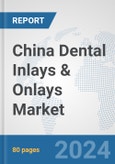 China Dental Inlays & Onlays Market: Prospects, Trends Analysis, Market Size and Forecasts up to 2030- Product Image