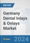 Germany Dental Inlays & Onlays Market: Prospects, Trends Analysis, Market Size and Forecasts up to 2030 - Product Image