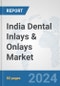 India Dental Inlays & Onlays Market: Prospects, Trends Analysis, Market Size and Forecasts up to 2030 - Product Thumbnail Image