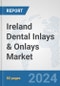 Ireland Dental Inlays & Onlays Market: Prospects, Trends Analysis, Market Size and Forecasts up to 2030 - Product Image