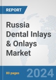 Russia Dental Inlays & Onlays Market: Prospects, Trends Analysis, Market Size and Forecasts up to 2030- Product Image