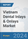 Vietnam Dental Inlays & Onlays Market: Prospects, Trends Analysis, Market Size and Forecasts up to 2030- Product Image