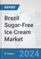 Brazil Sugar-Free Ice Cream Market: Prospects, Trends Analysis, Market Size and Forecasts up to 2030 - Product Thumbnail Image