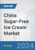 China Sugar-Free Ice Cream Market: Prospects, Trends Analysis, Market Size and Forecasts up to 2030- Product Image