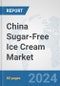 China Sugar-Free Ice Cream Market: Prospects, Trends Analysis, Market Size and Forecasts up to 2030 - Product Thumbnail Image