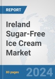Ireland Sugar-Free Ice Cream Market: Prospects, Trends Analysis, Market Size and Forecasts up to 2030- Product Image