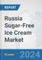 Russia Sugar-Free Ice Cream Market: Prospects, Trends Analysis, Market Size and Forecasts up to 2030 - Product Image