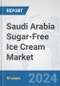 Saudi Arabia Sugar-Free Ice Cream Market: Prospects, Trends Analysis, Market Size and Forecasts up to 2030 - Product Image