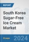South Korea Sugar-Free Ice Cream Market: Prospects, Trends Analysis, Market Size and Forecasts up to 2030 - Product Image