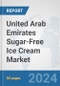 United Arab Emirates Sugar-Free Ice Cream Market: Prospects, Trends Analysis, Market Size and Forecasts up to 2030 - Product Image