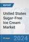 United States Sugar-Free Ice Cream Market: Prospects, Trends Analysis, Market Size and Forecasts up to 2030 - Product Thumbnail Image