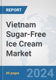 Vietnam Sugar-Free Ice Cream Market: Prospects, Trends Analysis, Market Size and Forecasts up to 2030- Product Image