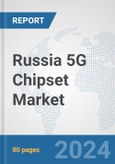 Russia 5G Chipset Market: Prospects, Trends Analysis, Market Size and Forecasts up to 2030- Product Image
