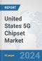 United States 5G Chipset Market: Prospects, Trends Analysis, Market Size and Forecasts up to 2030 - Product Image