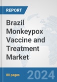 Brazil Monkeypox Vaccine and Treatment Market: Prospects, Trends Analysis, Market Size and Forecasts up to 2030- Product Image