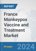 France Monkeypox Vaccine and Treatment Market: Prospects, Trends Analysis, Market Size and Forecasts up to 2030- Product Image