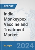 India Monkeypox Vaccine and Treatment Market: Prospects, Trends Analysis, Market Size and Forecasts up to 2030- Product Image