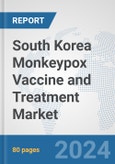 South Korea Monkeypox Vaccine and Treatment Market: Prospects, Trends Analysis, Market Size and Forecasts up to 2030- Product Image