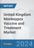 United Kingdom Monkeypox Vaccine and Treatment Market: Prospects, Trends Analysis, Market Size and Forecasts up to 2030- Product Image