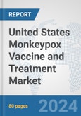 United States Monkeypox Vaccine and Treatment Market: Prospects, Trends Analysis, Market Size and Forecasts up to 2030- Product Image