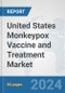 United States Monkeypox Vaccine and Treatment Market: Prospects, Trends Analysis, Market Size and Forecasts up to 2030 - Product Image