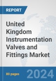 United Kingdom Instrumentation Valves and Fittings Market: Prospects, Trends Analysis, Market Size and Forecasts up to 2030- Product Image