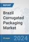 Brazil Corrugated Packaging Market: Prospects, Trends Analysis, Market Size and Forecasts up to 2030 - Product Image