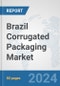 Brazil Corrugated Packaging Market: Prospects, Trends Analysis, Market Size and Forecasts up to 2030 - Product Thumbnail Image