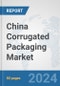 China Corrugated Packaging Market: Prospects, Trends Analysis, Market Size and Forecasts up to 2030 - Product Image
