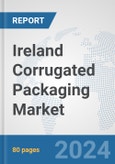 Ireland Corrugated Packaging Market: Prospects, Trends Analysis, Market Size and Forecasts up to 2030- Product Image