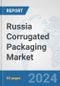 Russia Corrugated Packaging Market: Prospects, Trends Analysis, Market Size and Forecasts up to 2030 - Product Image