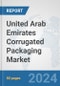 United Arab Emirates Corrugated Packaging Market: Prospects, Trends Analysis, Market Size and Forecasts up to 2030 - Product Image