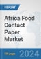 Africa Food Contact Paper Market: Prospects, Trends Analysis, Market Size and Forecasts up to 2030 - Product Image