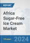 Africa Sugar-Free Ice Cream Market: Prospects, Trends Analysis, Market Size and Forecasts up to 2030 - Product Thumbnail Image