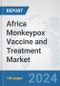 Africa Monkeypox Vaccine and Treatment Market: Prospects, Trends Analysis, Market Size and Forecasts up to 2030 - Product Thumbnail Image